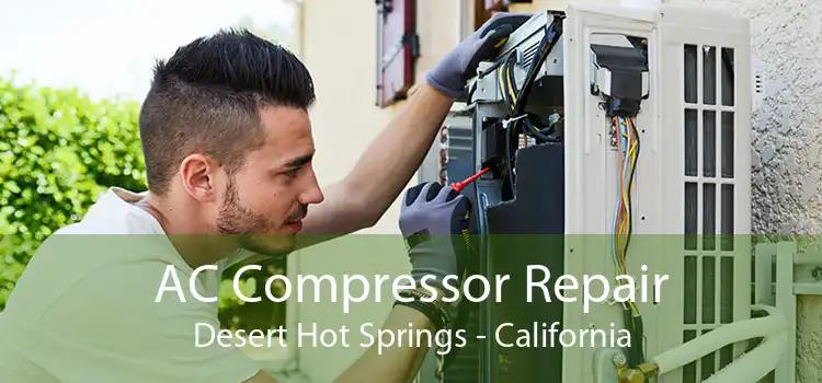 AC Compressor Repair Desert Hot Springs - California