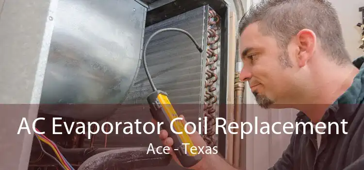 AC Evaporator Coil Replacement Ace - Texas
