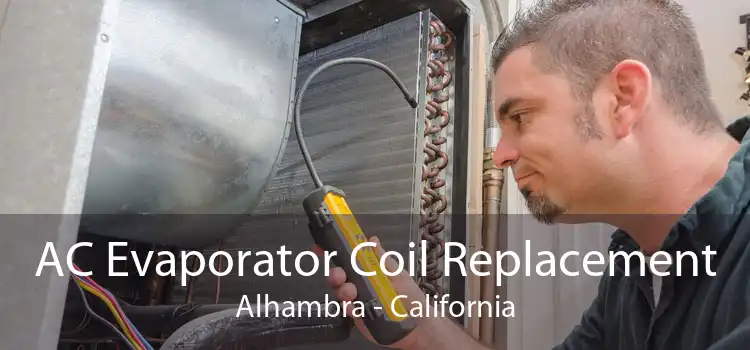 AC Evaporator Coil Replacement Alhambra - California