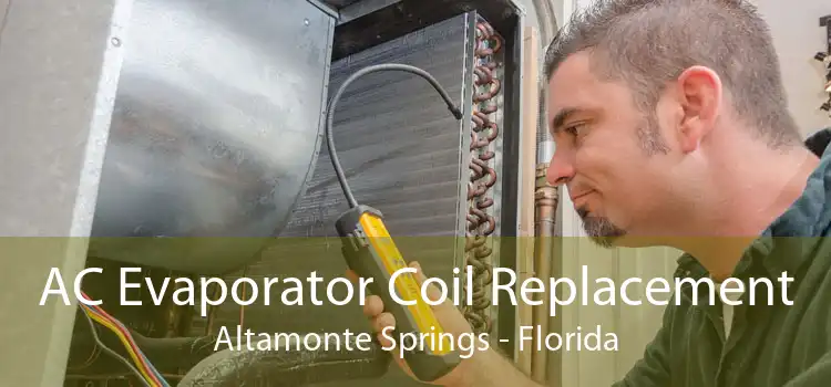 AC Evaporator Coil Replacement Altamonte Springs - Florida