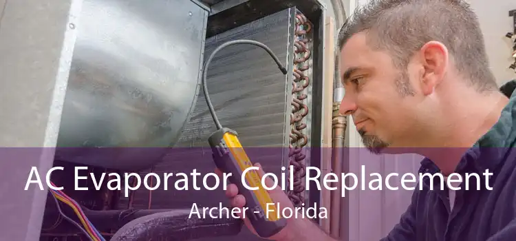 AC Evaporator Coil Replacement Archer - Florida