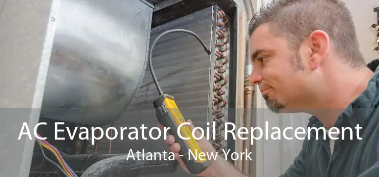 AC Evaporator Coil Replacement Atlanta - New York