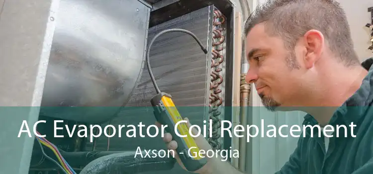 AC Evaporator Coil Replacement Axson - Georgia