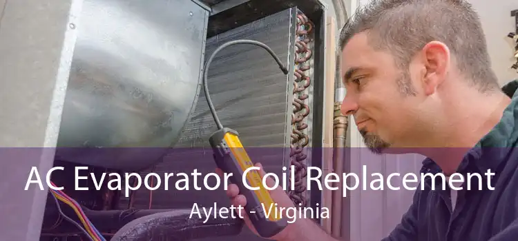 AC Evaporator Coil Replacement Aylett - Virginia