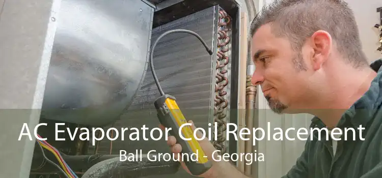AC Evaporator Coil Replacement Ball Ground - Georgia