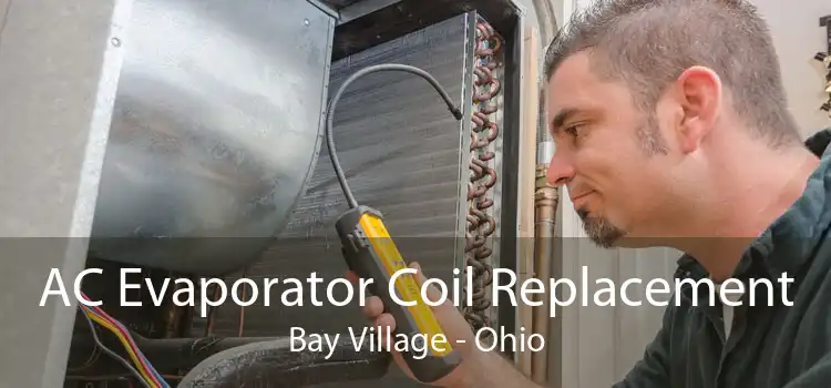AC Evaporator Coil Replacement Bay Village - Ohio