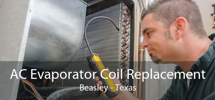 AC Evaporator Coil Replacement Beasley - Texas