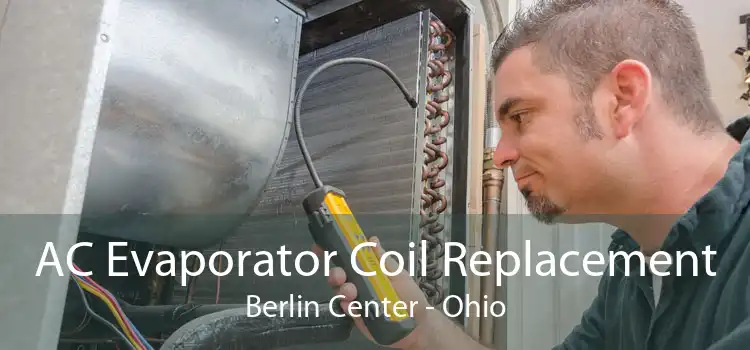 AC Evaporator Coil Replacement Berlin Center - Ohio