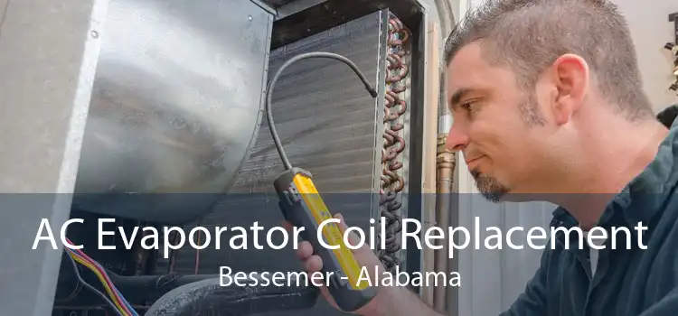 AC Evaporator Coil Replacement Bessemer - Alabama