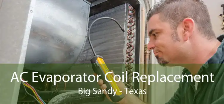 AC Evaporator Coil Replacement Big Sandy - Texas