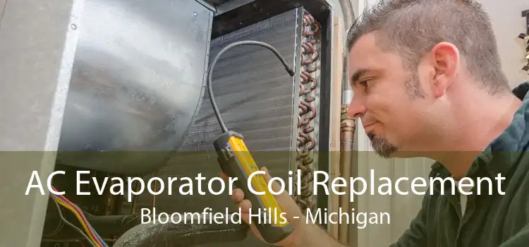 AC Evaporator Coil Replacement Bloomfield Hills - Michigan
