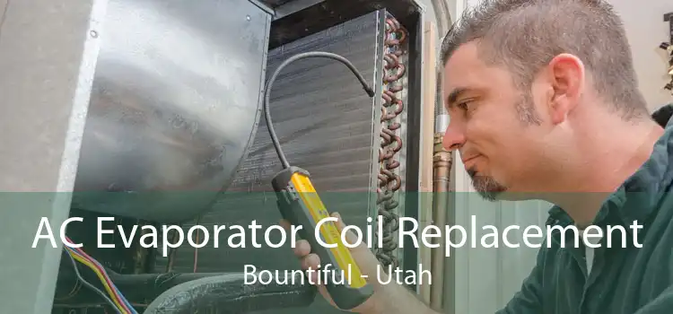 AC Evaporator Coil Replacement Bountiful - Utah