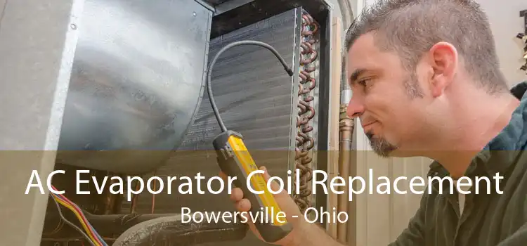 AC Evaporator Coil Replacement Bowersville - Ohio