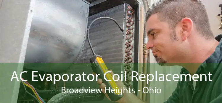 AC Evaporator Coil Replacement Broadview Heights - Ohio