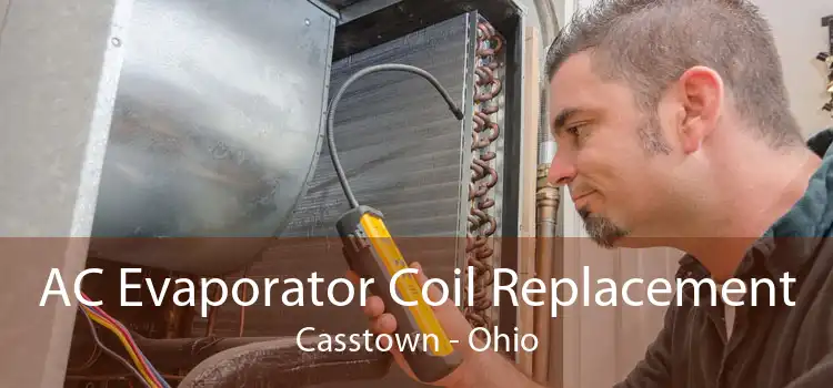 AC Evaporator Coil Replacement Casstown - Ohio