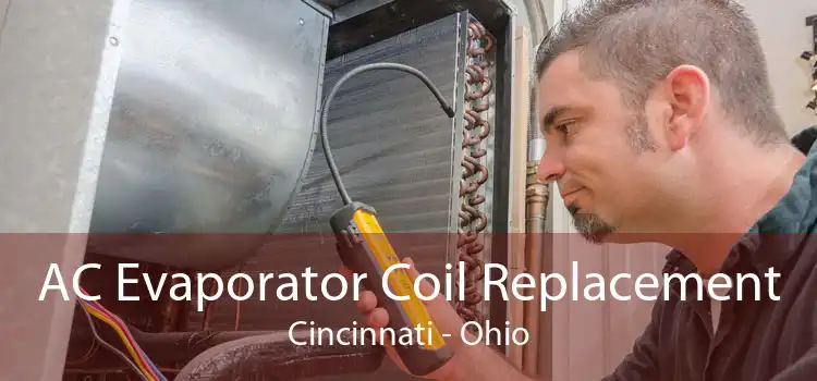 AC Evaporator Coil Replacement Cincinnati - Ohio