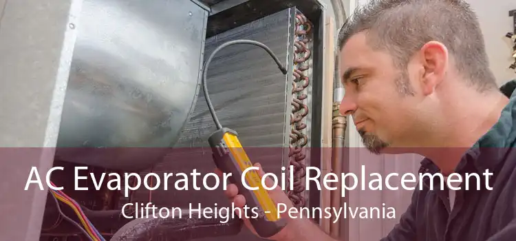 AC Evaporator Coil Replacement Clifton Heights - Pennsylvania