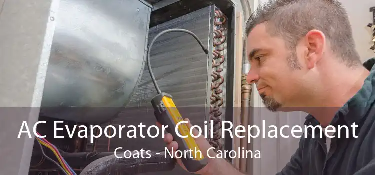 AC Evaporator Coil Replacement Coats - North Carolina