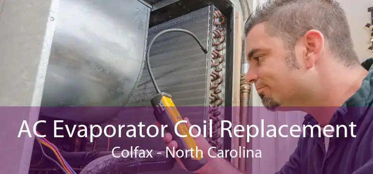 AC Evaporator Coil Replacement Colfax - North Carolina