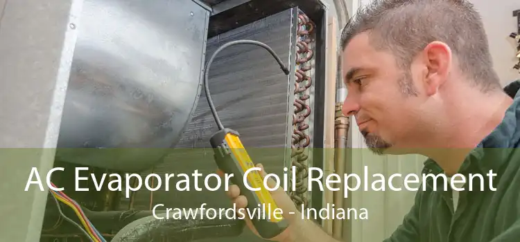 AC Evaporator Coil Replacement Crawfordsville - Indiana