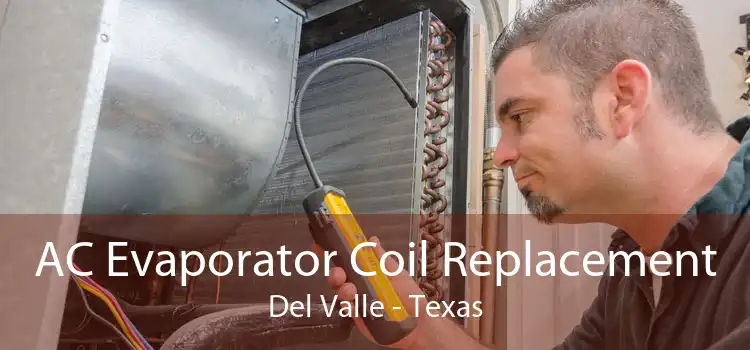 AC Evaporator Coil Replacement Del Valle - Texas