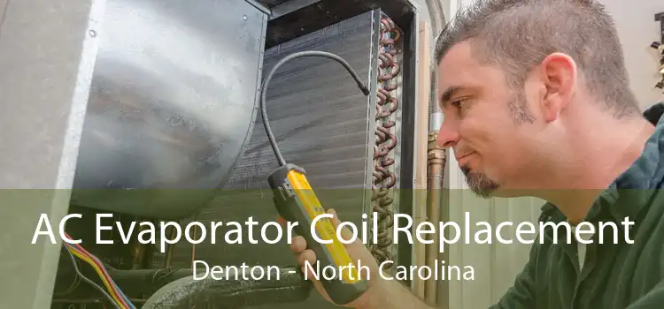 AC Evaporator Coil Replacement Denton - North Carolina