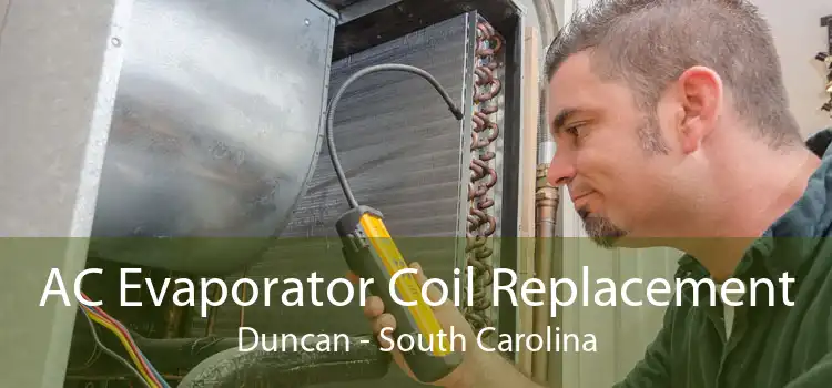 AC Evaporator Coil Replacement Duncan - South Carolina
