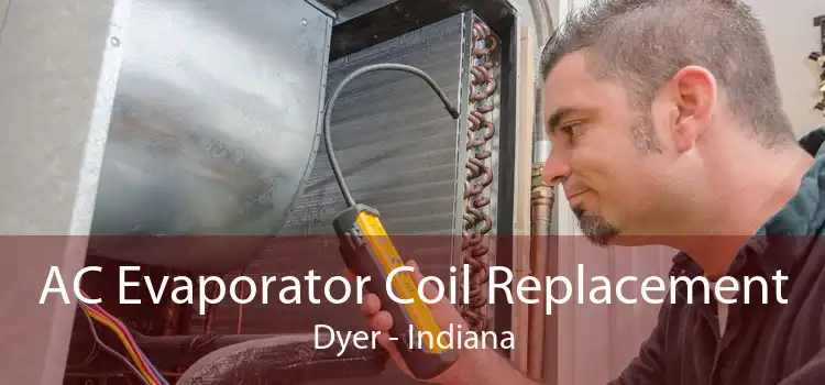 AC Evaporator Coil Replacement Dyer - Indiana