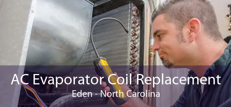AC Evaporator Coil Replacement Eden - North Carolina