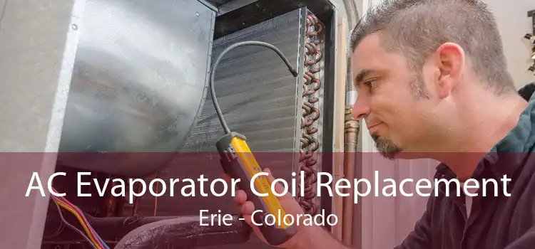 AC Evaporator Coil Replacement Erie - Colorado