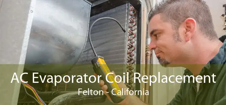 AC Evaporator Coil Replacement Felton - California