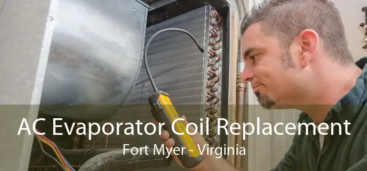 AC Evaporator Coil Replacement Fort Myer - Virginia