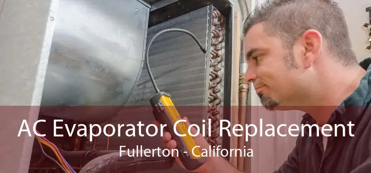 AC Evaporator Coil Replacement Fullerton - California