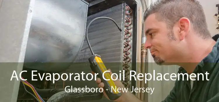 AC Evaporator Coil Replacement Glassboro - New Jersey