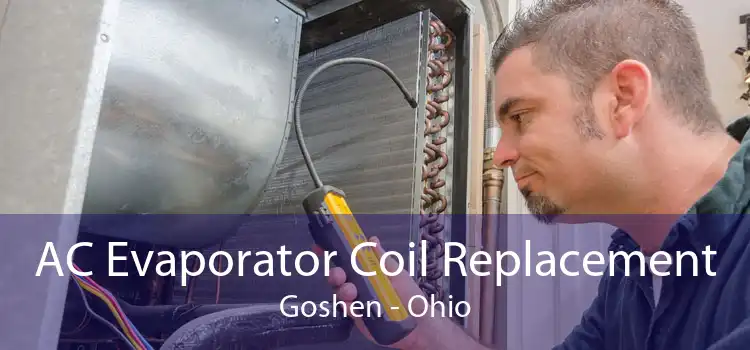 AC Evaporator Coil Replacement Goshen - Ohio
