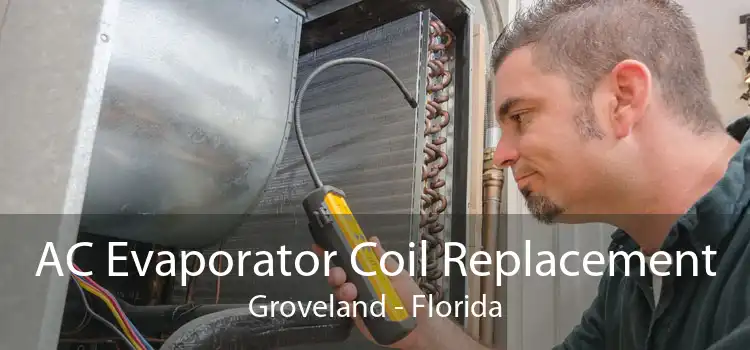 AC Evaporator Coil Replacement Groveland - Florida