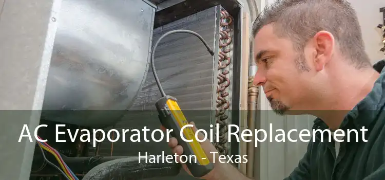 AC Evaporator Coil Replacement Harleton - Texas