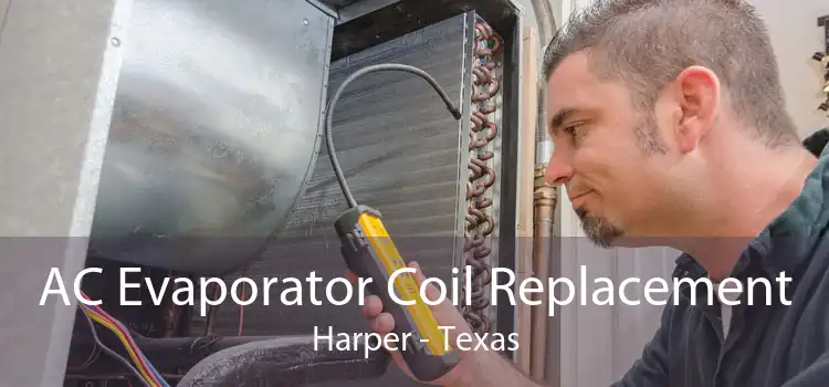 AC Evaporator Coil Replacement Harper - Texas