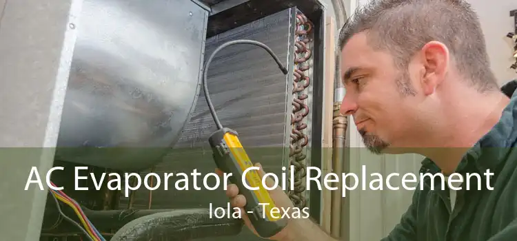 AC Evaporator Coil Replacement Iola - Texas
