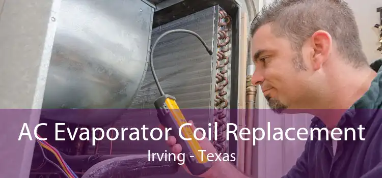 AC Evaporator Coil Replacement Irving - Texas