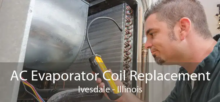 AC Evaporator Coil Replacement Ivesdale - Illinois