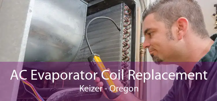 AC Evaporator Coil Replacement Keizer - Oregon