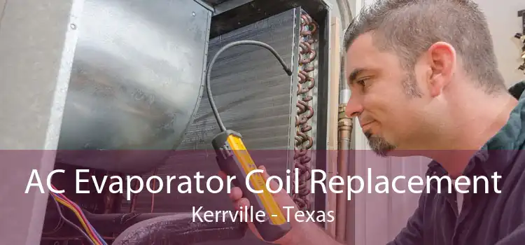 AC Evaporator Coil Replacement Kerrville - Texas