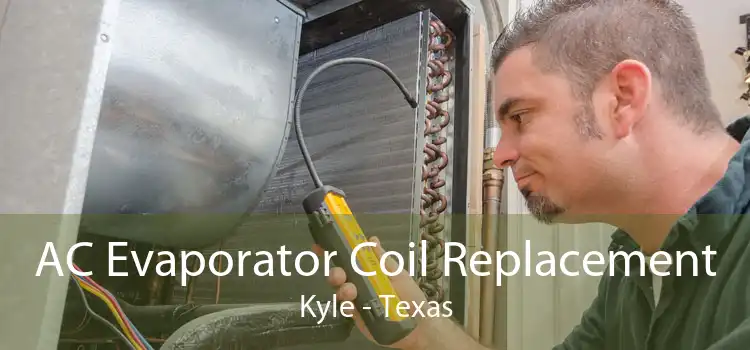 AC Evaporator Coil Replacement Kyle - Texas