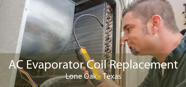 AC Evaporator Coil Replacement Lone Oak - Texas