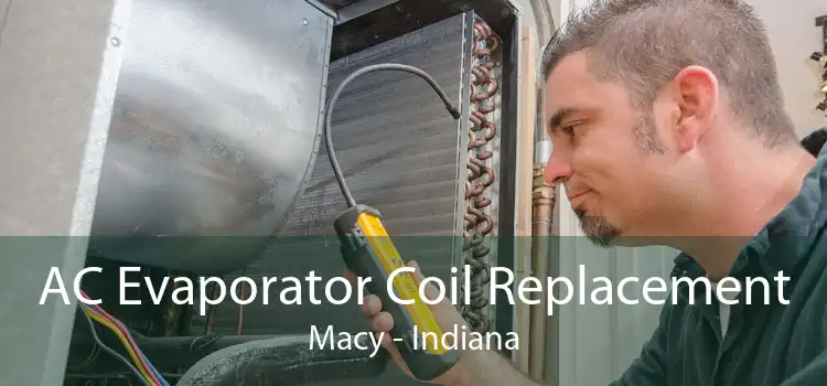 AC Evaporator Coil Replacement Macy - Indiana