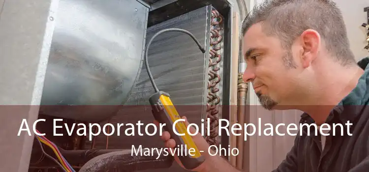 AC Evaporator Coil Replacement Marysville - Ohio