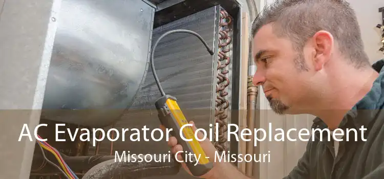 AC Evaporator Coil Replacement Missouri City - Missouri