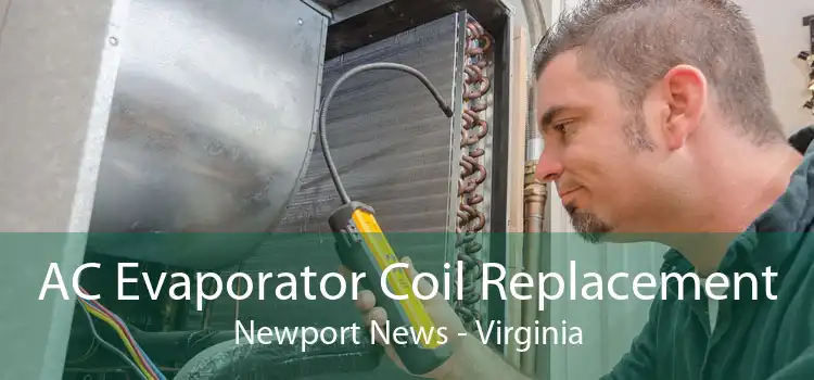 AC Evaporator Coil Replacement Newport News - Virginia