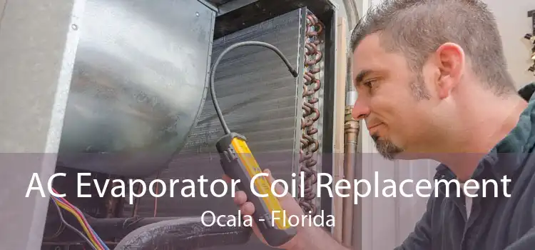 AC Evaporator Coil Replacement Ocala - Florida